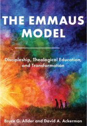 The Emmaus Model: Discipleship, Theological Education, and Transformation