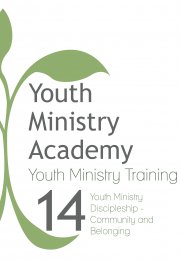 Youth Ministry Training Lesson 14: Youth Ministry Discipleship-Community and Belonging