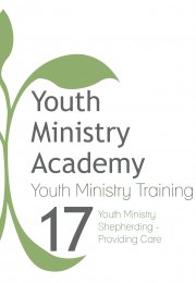 Youth Ministry Training Lesson 17: Youth Ministry Shepherding- Providing Care
