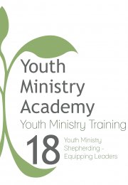 Youth Ministry Training Lesson 18: Youth Ministry Shepherding- Equipping Leaders