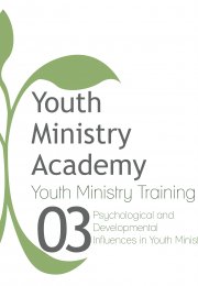 Youth Ministry Training Lesson 3: Psychological and Developmental Influences in Youth Ministry