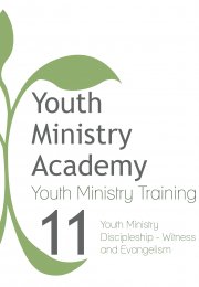 Youth Ministry Training Lesson 11: Youth Ministry Discipleship-Witness and Evangelism