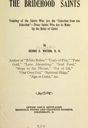 The Bridehood Saints: treating of the saints who are the "selection from the selection," those saints who are to make up the bride of Christ 