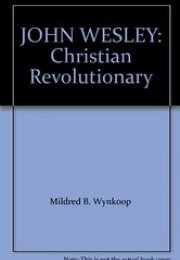 John Wesley: Christian Revolutionary