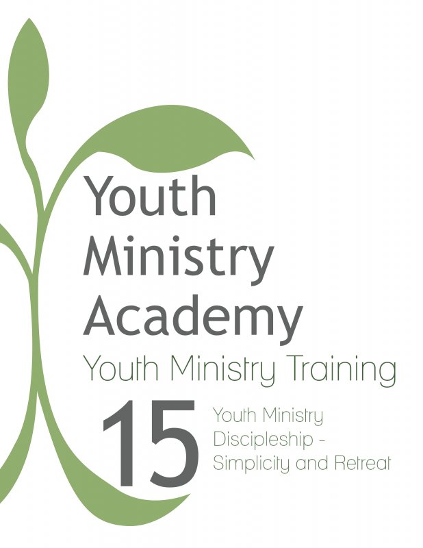 Youth Ministry Training Lesson 15: Youth Ministry Discipleship-Simplicity and Retreat